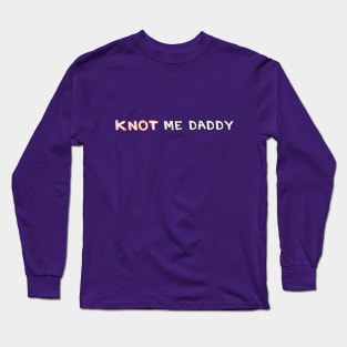 Knot Me Daddy Long Sleeve T-Shirt